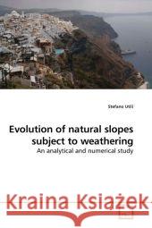 Evolution of natural slopes subject to weathering : An analytical and numerical study Utili, Stefano 9783836459044 VDM Verlag Dr. Müller - książka