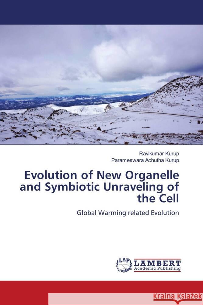 Evolution of New Organelle and Symbiotic Unraveling of the Cell Kurup, Ravikumar, Achutha Kurup, Parameswara 9786205526880 LAP Lambert Academic Publishing - książka