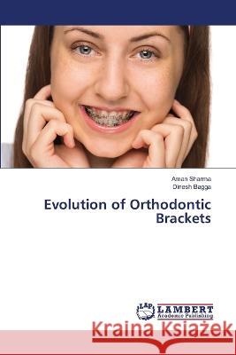 Evolution of Orthodontic Brackets Sharma, Aman, Bagga, Dinesh 9786206164463 LAP Lambert Academic Publishing - książka