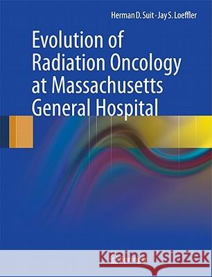 Evolution of Radiation Oncology at Massachusetts General Hospital  Suit 9781441967435 Springer, Berlin - książka