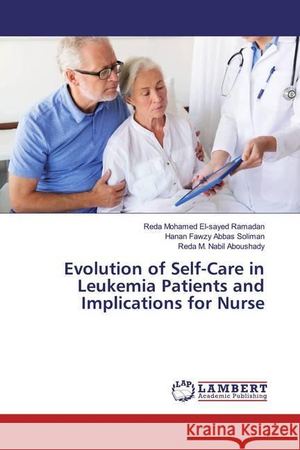 Evolution of Self-Care in Leukemia Patients and Implications for Nurse Mohamed El-sayed Ramadan, Reda; Fawzy Abbas Soliman, Hanan; M. Nabil Aboushady, Reda 9786139472499 LAP Lambert Academic Publishing - książka