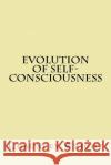 Evolution of self-consciousness Wright, Chauncey 9781974377084 Createspace Independent Publishing Platform