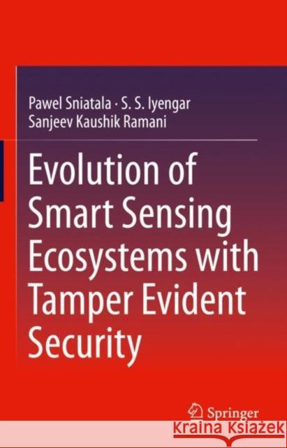 Evolution of Smart Sensing Ecosystems with Tamper Evident Security Pawel Sniatala S. S. Iyengar Sanjeev Kaushik Ramani 9783030777630 Springer - książka