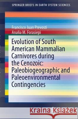 Evolution of South American Mammalian Predators During the Cenozoic: Paleobiogeographic and Paleoenvironmental Contingencies Francisco Juan Prevosti Analia M. Forasiepi 9783319037004 Springer - książka