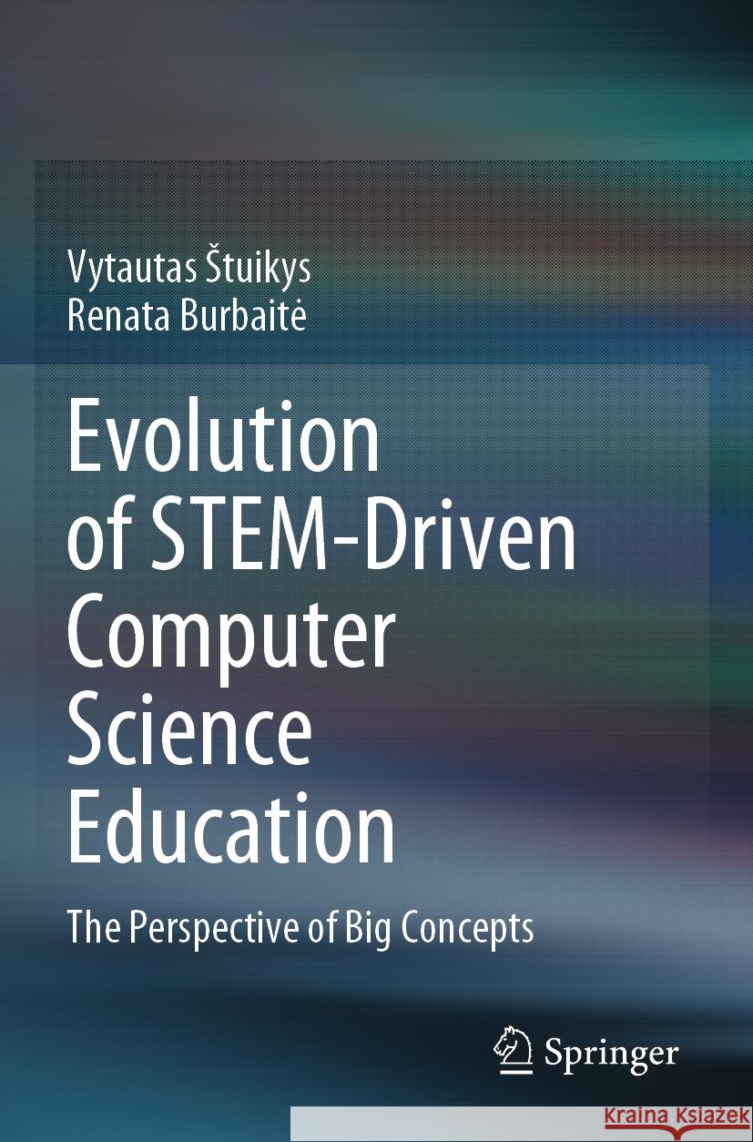 Evolution of STEM-Driven Computer Science Education Vytautas Štuikys, Renata Burbaitė 9783031482373 Springer Nature Switzerland - książka