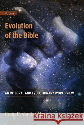 Evolution of the Bible: An Integral and Evolutionary World View Craig R. Vande 9780997238839 Integral Growth Publishing - książka