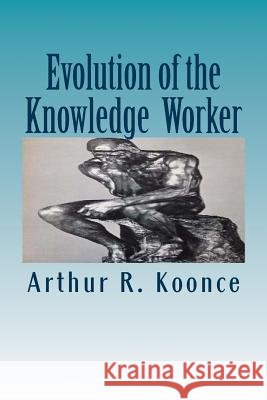 Evolution of the Knowledge Worker: Transforming the U.S. Workforce Arthur Renate Koonce 9781508552024 Createspace - książka