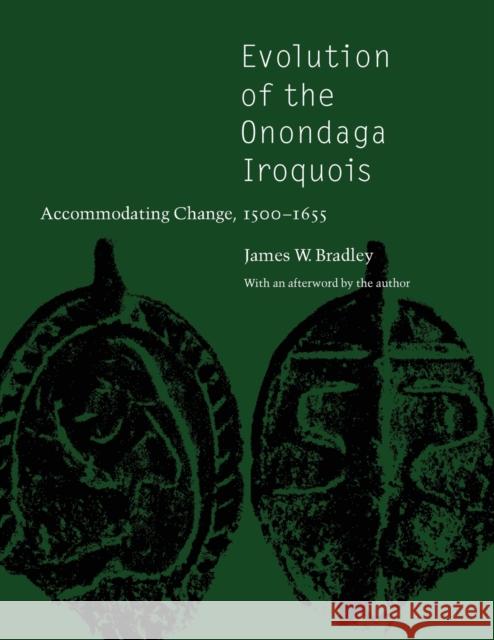 Evolution of the Onondaga Iroquois: Accommodating Change, 1500-1655 Bradley, James W. 9780803262362 University of Nebraska Press - książka