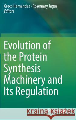 Evolution of the Protein Synthesis Machinery and Its Regulation Greco Hernandez Rosemary Jagus 9783319394671 Springer - książka