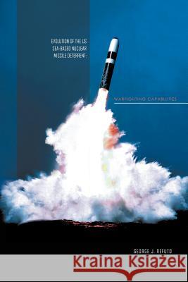 Evolution of the Us Sea-Based Deterrent: War Fighting Capabilites Refuto, George J. 9781456881146 Xlibris Corporation - książka