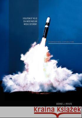 Evolution of the Us Sea-Based Deterrent: War Fighting Capabilites Refuto, George J. 9781456881153 Xlibris Corporation - książka