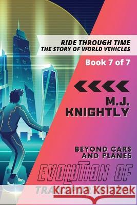 Evolution of Transportation Beyond Cars and Planes: New Technologies and Future Developments M J Knightly   9783464792674 PN Books - książka