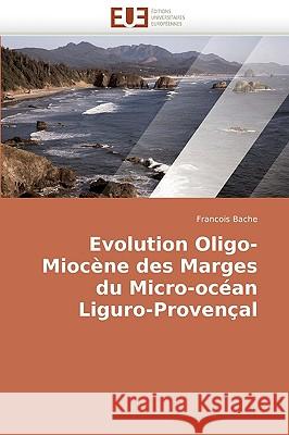 Evolution Oligo-Mioc�ne Des Marges Du Micro-Oc�an Liguro-Proven�al Bache-F 9786131501999 Omniscriptum - książka