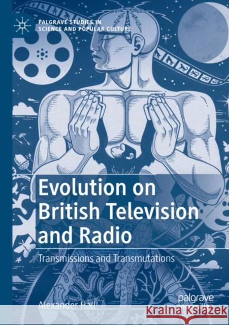 Evolution on British Television and Radio: Transmissions and Transmutations Hall, Alexander 9783030830458 Springer International Publishing - książka