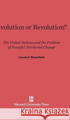 Evolution or Revolution? Lincoln P. Bloomfield 9780674729971 Walter de Gruyter - książka