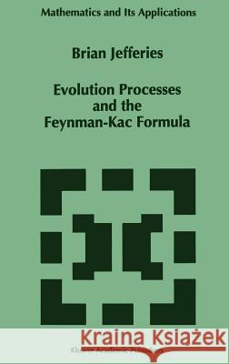 Evolution Processes and the Feynman-Kac Formula Brian Jefferies B. Jefferies 9780792338437 Springer - książka