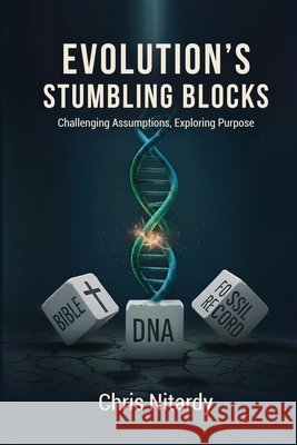 Evolution's Stumbling Blocks: Challenging Assumptions, Exploring Purpose Chris Nitardy 9781971002699 U R Loved Publishing LLC - książka