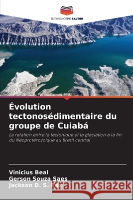 Évolution tectonosédimentaire du groupe de Cuiabá Beal, Vinicius, Saes, Gerson Souza, Paz, Jackson D. S. 9786208748050 Editions Notre Savoir - książka