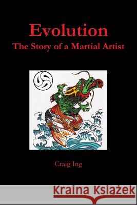 Evolution: The Story of a Martial Artist Craig Ing 9781304806284 Lulu.com - książka