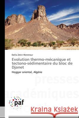 Evolution thermo-mécanique et tectono-sédimentaire du bloc de Djanet : Hoggar oriental, Algérie Zekiri-Nemmour Dalila 9783841630070 Presses Academiques Francophones - książka