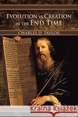 Evolution Vs Creation in the End Time Charles D. Taylor 9781456897260 Xlibris Corporation - książka