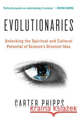 Evolutionaries: Unlocking the Spiritual and Cultural Potential of Science's Greatest Idea Phipps, Carter 9780061916137  - książka