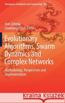 Evolutionary Algorithms, Swarm Dynamics and Complex Networks: Methodology, Perspectives and Implementation Zelinka, Ivan 9783662556610 Springer - książka