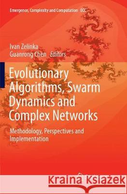 Evolutionary Algorithms, Swarm Dynamics and Complex Networks: Methodology, Perspectives and Implementation Zelinka, Ivan 9783662572474 Springer - książka