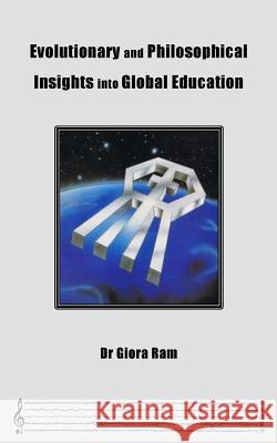 Evolutionary and Philosophical Insights into Global Education Dr Giora Ram 9789659162338 Imexco General Ltd - książka