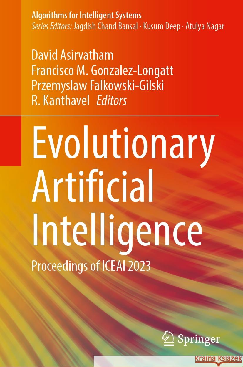 Evolutionary Artificial Intelligence: Proceedings of Iceai 2023 David Asirvatham Francisco M. Gonzalez-Longatt Przemyslaw Falkowski-Gilski 9789819984374 Springer - książka