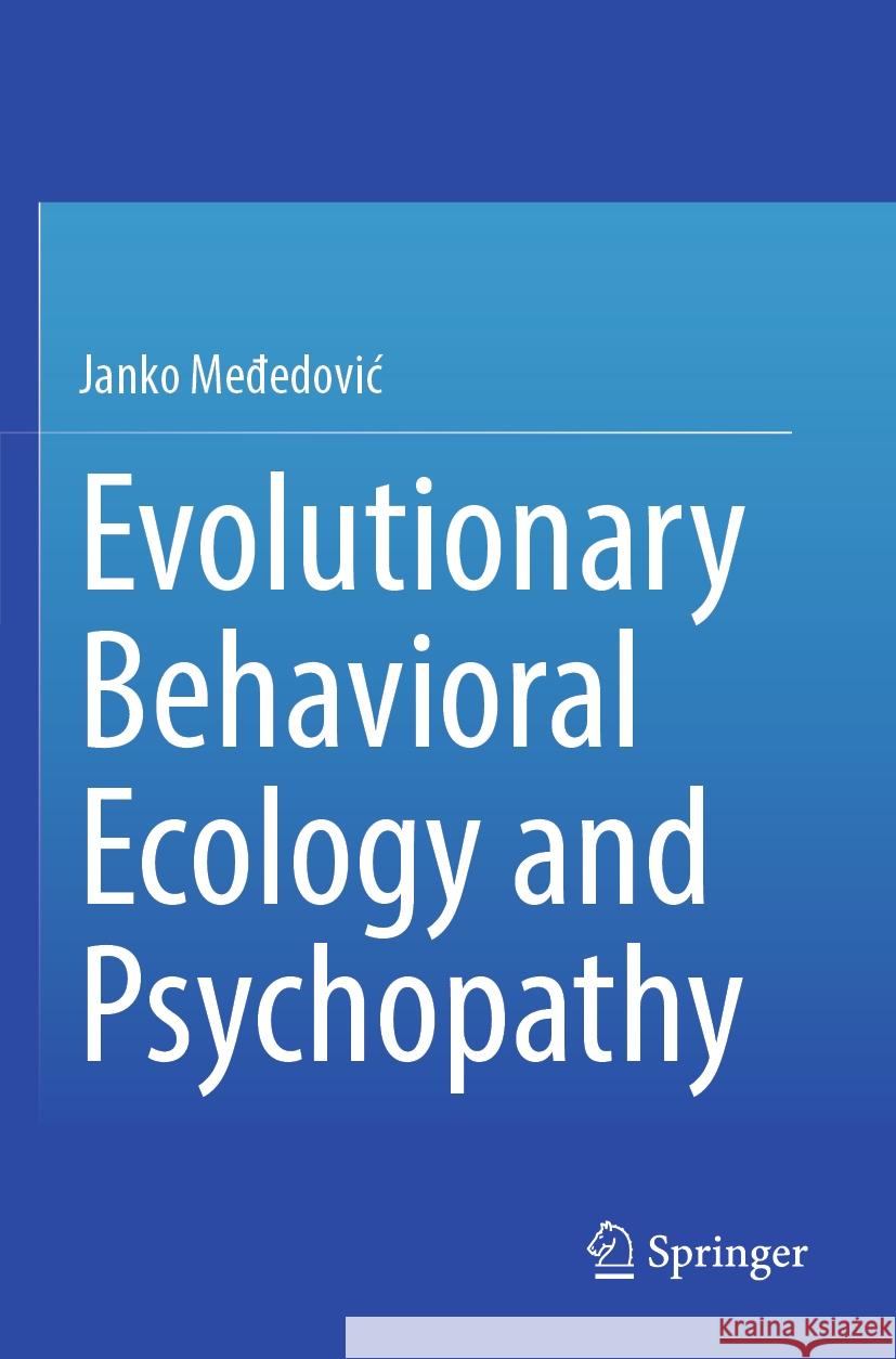 Evolutionary Behavioral Ecology and Psychopathy Me_edovic, Janko 9783031328886 Springer - książka