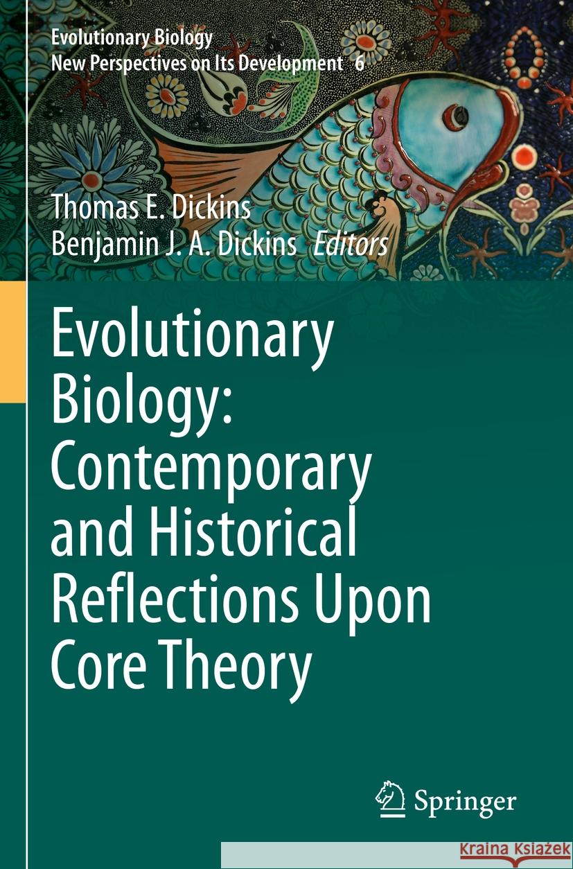 Evolutionary Biology: Contemporary and Historical Reflections Upon Core Theory Thomas E. Dickins Benjamin J. a. Dickins 9783031220302 Springer - książka