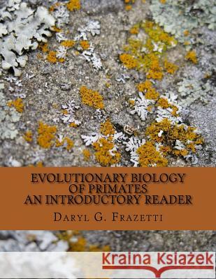 Evolutionary Biology of Primates: Introductory Reader Daryl G. Frazetti 9781546776314 Createspace Independent Publishing Platform - książka