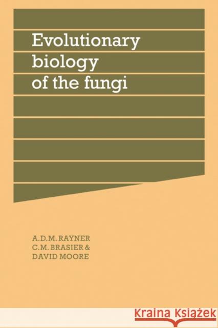 Evolutionary Biology of the Fungi: Symposium of the British Mycological Society Held at the University of Bristol April 1986 Rayner, A. D. M. 9780521279253 Cambridge University Press - książka