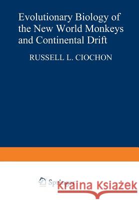 Evolutionary Biology of the New World Monkeys and Continental Drift Russell L Russell L. Ciochon 9781468437669 Springer - książka