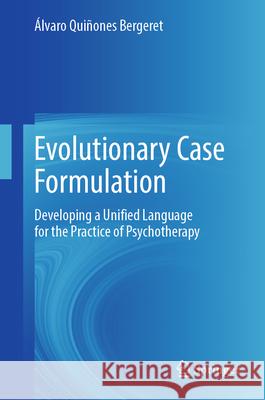 Evolutionary Case Formulation: Developing a Unified Language for the Practice of Psychotherapy ?lvaro Qui?one 9783031674112 Springer - książka