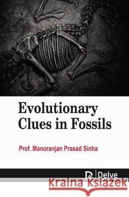 Evolutionary Clues in Fossils Manoranjan Prasad Sinha 9781834410210 Delve Publishing - książka