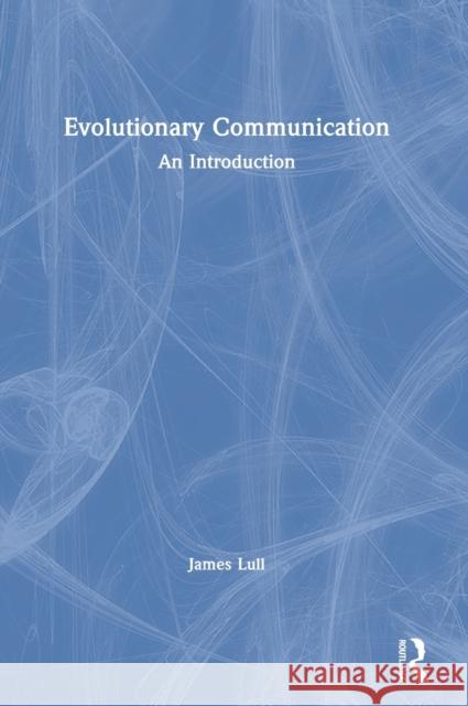 Evolutionary Communication: An Introduction James Lull 9781138312241 Routledge - książka