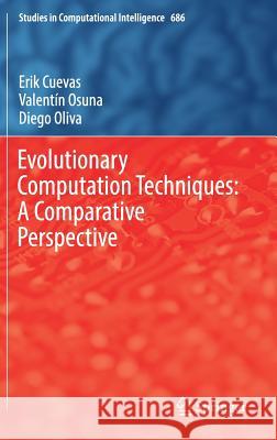 Evolutionary Computation Techniques: A Comparative Perspective Erik Cuevas Valentin Osuna Diego Oliva 9783319511085 Springer - książka