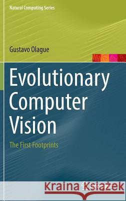 Evolutionary Computer Vision: The First Footprints Olague, Gustavo 9783662436929 Springer - książka