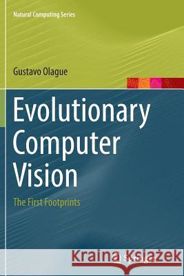 Evolutionary Computer Vision: The First Footprints Olague, Gustavo 9783662568743 Springer - książka