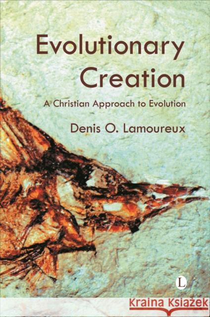 Evolutionary Creation: A Christian Approach to Evolution Denis O. Lamoureux 9780718891916 Lutterworth Press - książka