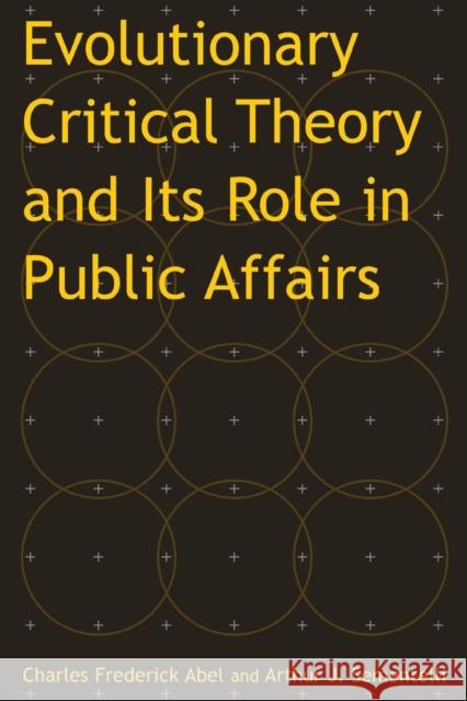 Evolutionary Critical Theory and Its Role in Public Affairs Charles Frederick Abel Arthur Jay Sementelli 9780765610478 M.E. Sharpe - książka