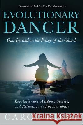 Evolutionary Dancer: Out, In, and On the Fringe of the Church Carol Lee Kilby 9781775325819 Carol Lee Kilby - książka