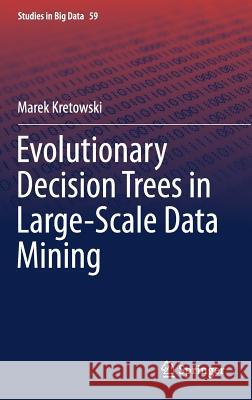 Evolutionary Decision Trees in Large-Scale Data Mining Marek Kretowski 9783030218508 Springer - książka