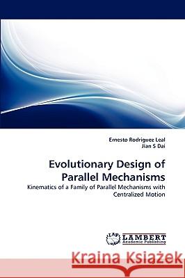 Evolutionary Design of Parallel Mechanisms Ernesto Rodriguez Leal, Jian S Dai 9783838378763 LAP Lambert Academic Publishing - książka