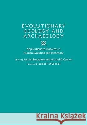 Evolutionary Ecology and Archaeology: Applications to Problems in Human Evolution and Prehistory Jack M. Broughton Michael D. Cannon 9780874809350 University of Utah Press - książka