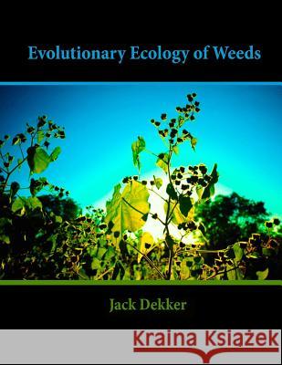 Evolutionary Ecology of Weeds Jack Dekker 9781535401074 Createspace Independent Publishing Platform - książka