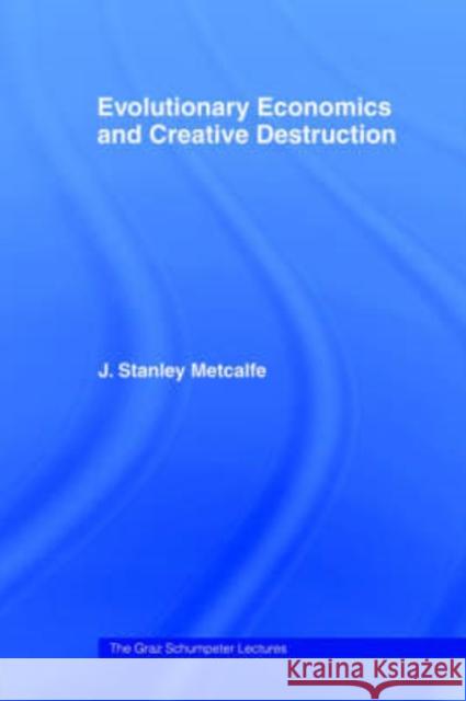 Evolutionary Economics and Creative Destruction J. Stanley Metcalfe 9780415158688 Routledge - książka