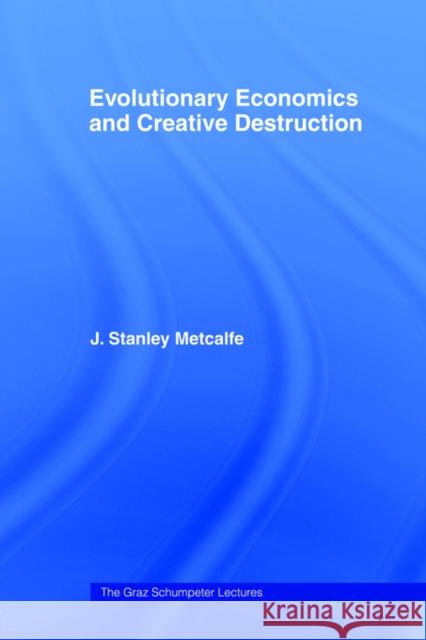 Evolutionary Economics and Creative Destruction J. Stanley Metcalfe 9780415406482 Routledge - książka